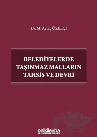 Belediyelerde Taşınmaz Malların Tahsis ve Devri – Aytaç Özelçi – On İki Levha Yayınları kitap kapağı