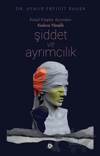 Kutsal Kitaplar Açısından Kadına Yönelik Şiddet ve Ayrımcılık – Aynur Eryiğit Bader – Düşün Yayıncılık kitap kapağı