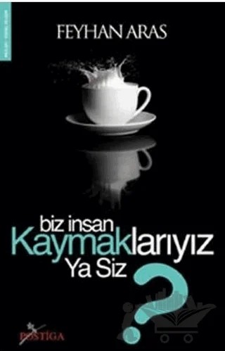 Biz İnsan Kaymaklarıyız Ya Siz? – Feyhan Aras – Postiga Yayınları kitap kapağı