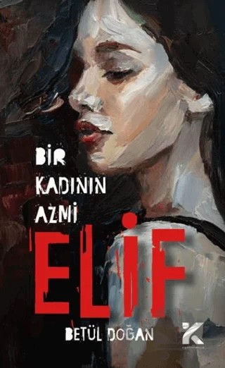 Bir Kadının Azmi Elif – Betül Doğan – Kiba Yayımcılık kitap kapağı