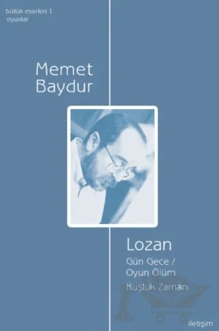 Lozan - Gün Gece - Oyun Ölüm - Kuşluk Zamanı – Memet Baydur – İletişim Yayınevi kitap kapağı