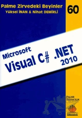 Zirvedeki Beyinler 60 / Microsoft Visual C# .NET 2010 – Yüksel İnan – Palme Yayıncılık kitap kapağı