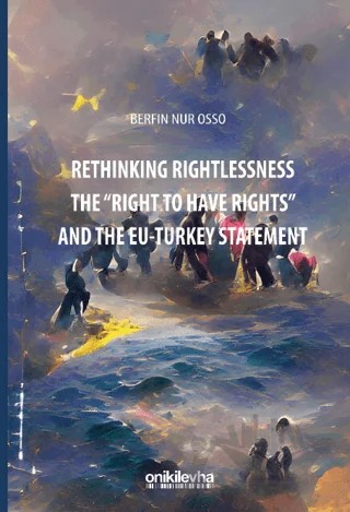 Rethinking Rightlessness: The "Right to Have Rights" and the EU-Turkey Statement – Berfin Nur Osso – On İki Levha Yayınları kitap kapağı