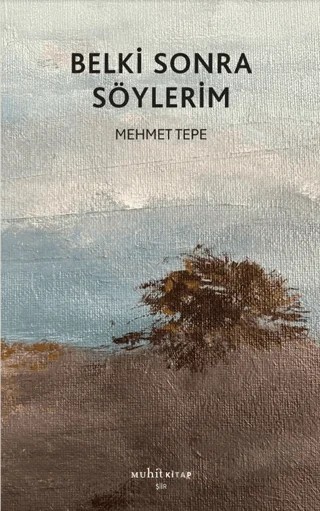 Belki Sonra Söylerim – Mehmet Tepe – Muhit Kitap kitap kapağı