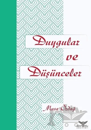 Duygular ve Düşünceler – Musa Özdağ – Altınordu Yayınları kitap kapağı