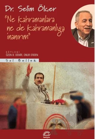 Ne Kahramanlara Ne De Kahramanlığa İnanırım – Selim Ölçer – İletişim Yayınevi kitap kapağı