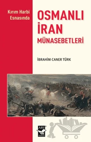 Osmanlı İran Münasebetleri – İbrahim Caner Türk – Arı Sanat Yayınevi kitap kapağı