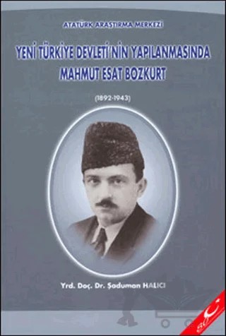 Yeni Türkiye Devleti'nin Yapılanmasında Mahmut Esat Bozkurt (1892 - 1943) – Şaduman Halıcı – Atatürk Araştırma Merkezi kitap kapağı