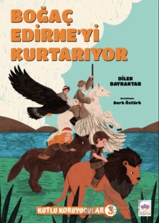 Boğaç Edirne'yi Kurtarıyor – Dilek Bayraktar – Ötüken Çocuk Yayınları kitap kapağı