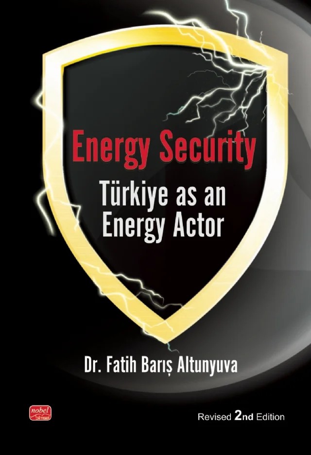 Energy Security Türkiye As An Energy Actor – Fatih Barış Altunyuva – Nobel Bilimsel Eserler kitap kapağı