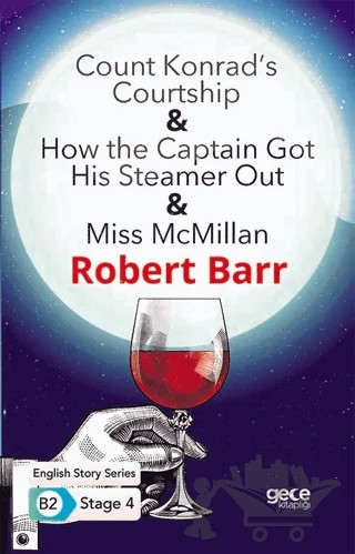 Count Konrad’s Courtship - How the Captain Got His Steamer Out - Miss McMillan - İngilizce Hikayeler B2 Stage 4 – Robert Barr – Gece Kitaplığı kitap kapağı