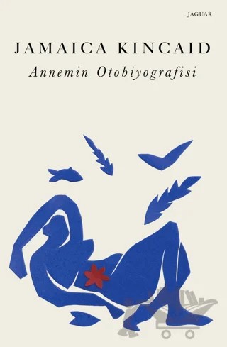 Annemin Otobiyografisi – Jamaica Kincaid – Jaguar Kitap kitap kapağı