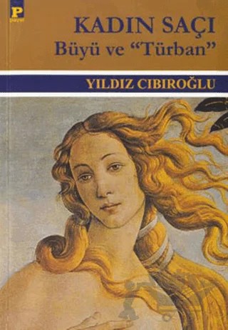 Kadın Saçı Büyü ve "Türban" – Yıldız Cıbıroğlu – Payel Yayınları kitap kapağı