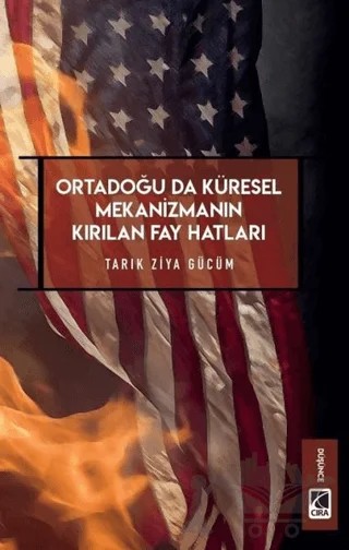 Ortadoğu’da Küresel Mekanizmanın Kırılan Fay Hatları – Tarık Ziya Gücüm – Çıra Yayınları kitap kapağı