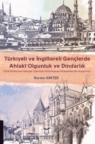 Türkiyeli ve İngiltereli Gençlerde Ahlakî Olgunluk ve Dindarlık – Nurten Kımter – Akademisyen Kitabevi kitap kapağı