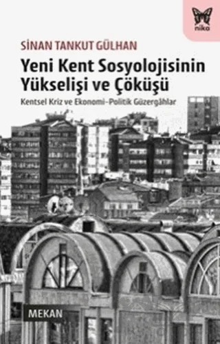 Yeni Kent Sosyolojisinin Yükselişi ve Çöküşü – Sinan Tankut Gülhan – Nika Yayınevi kitap kapağı