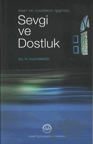 Ayet ve Hadis Işığında Sevgi ve Dostluk – İsmail Karagöz – Diyanet İşleri Başkanlığı kitap kapağı