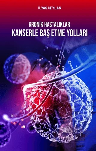 Kronik Hastalıklar Kanserle Baş Etme Yolları – İlyas Ceylan – Akıl Fikir Yayınları kitap kapağı