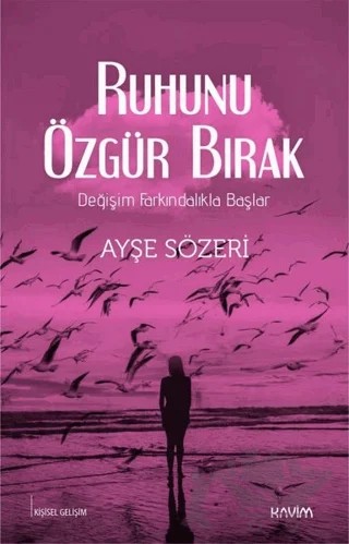 Ruhunu Özgür Bırak – Ayşe Sözeri – Kavim Yayıncılık kitap kapağı