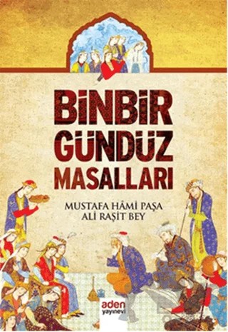 Binbir Gündüz Masalları – Ali Raşit Bey, Mustafa Hami Paşa – Aden Yayıncılık kitap kapağı