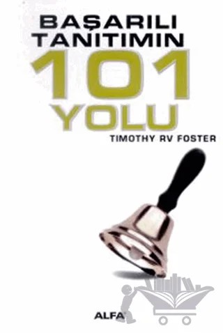 Başarılı Tanıtımın 101 Yolu – Timothy RV Foster – Alfa Yayınları kitap kapağı