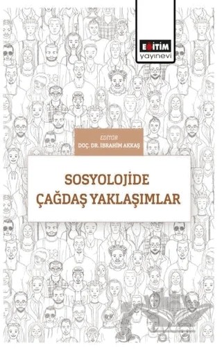 Sosyolojide Çağdaş Yaklaşımlar – İbrahim Akkaş – Eğitim Yayınevi - Bilimsel Eserler kitap kapağı