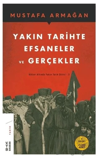 Yakın Tarihte Efsaneler ve Gerçekler – Mustafa Armağan – Ketebe Yayınları kitap kapağı