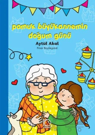 Pamuk Büyükannemin Doğum Günü – Aytül Akal, Pınar Büyükgüral – Uçanbalık Yayıncılık kitap kapağı