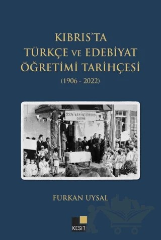 Kıbrtıs’ta Türkçe ve Edebiyat Öğretimi Tarihçesi (1906-2022) – Furkan Uysal – Kesit Yayınları kitap kapağı
