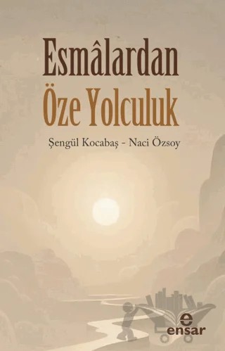 Esmalardan Öze Yolculuk – Şengül Kocabaş, Naci Özsoy – Ensar Neşriyat kitap kapağı