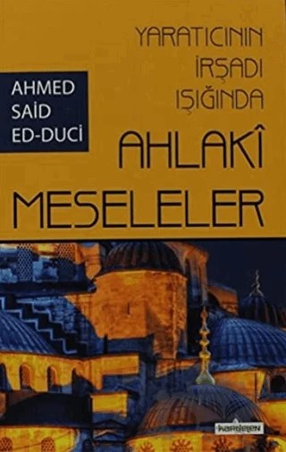Yaratıcının İrşadı Işığında Ahlaki Meseleler – Ahmet Said Ed-Duci – Kardelen Yayınları kitap kapağı