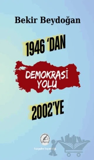 1946’dan 2002’ye Demokrasi Yolu – Bekir Beydoğan – Yazşader Yayıncılık kitap kapağı