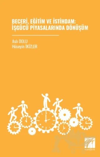 Beceri, Eğitim ve İstihdam: İşgücü Piyasalarında Dönüşüm – Aslı Dolu, Hüseyin İkizler – Gazi Kitabevi kitap kapağı