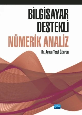 Bilgisayar Destekli NÜMERİK ANALİZ – Aysun Tezel Özturan – Nobel Akademik Yayıncılık kitap kapağı