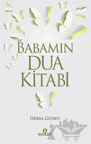 Babamın Dua Kitabı – Derya Güney – Ensar Neşriyat kitap kapağı