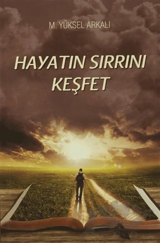 Hayatın Sırrını Keşfet – M. Yüksel Arkalı – Yazarın Kendi Yayını - M. Yüksel Arkalı kitap kapağı
