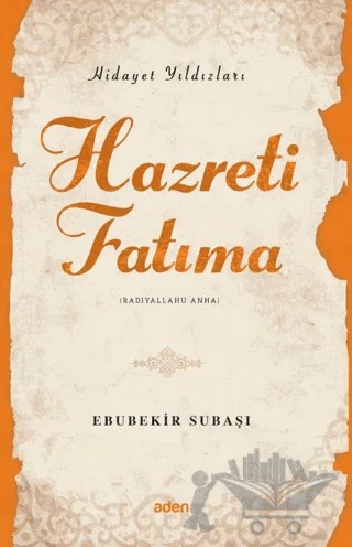 Hidayet Yıldızları - Hazreti Fatıma – Ebubekir Subaşı – Aden Yayıncılık kitap kapağı