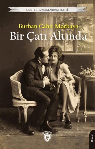 Bir Çatı Altında – Burhan Cahit Morkaya – Dorlion Yayınları kitap kapağı