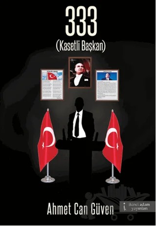 333 Kasetli Başkan – Ahmet Can Güven – İkinci Adam Yayınları kitap kapağı