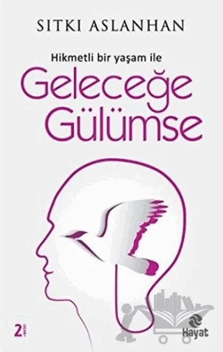 Hikmetli Bir Yaşam İle Geleceğe Gülümse – Sıtkı Aslanhan – Hayat Yayınları kitap kapağı