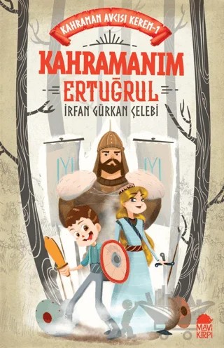 Kahramanım Ertuğrul – İrfan Gürkan Çelebi – Mavi Kirpi Yayınları kitap kapağı