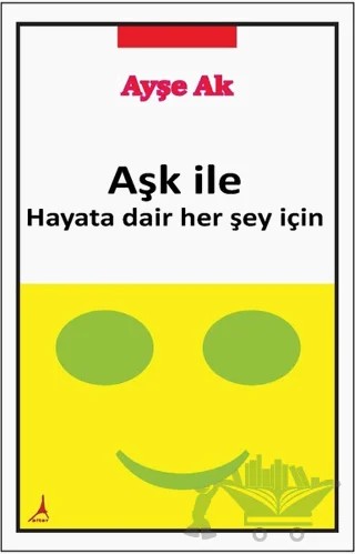 Aşk İle Hayata Dair Her Şey İçin – Ayşe Ak – Alter Yayıncılık kitap kapağı