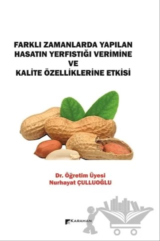 Farklı Zamanlarda Yapılan Hasatın Yerfıstığı Verimine ve Kalite Özelliklerine Etkisi – Nurhayat Çulluoğlu – Karahan Kitabevi kitap kapağı