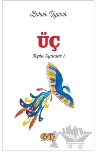 Üç - Toplu Oyunlar 1 – Burak Uyanık – Zet Yayınları kitap kapağı