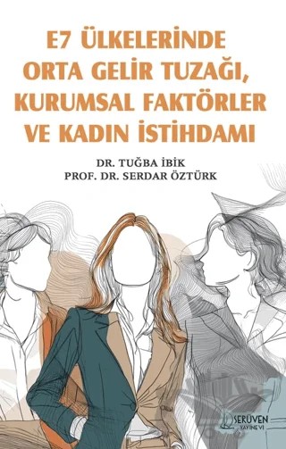 E7 Ülkelerinde Orta Gelir Tuzağı, Kurumsal Faktörler ve Kadın İstihdamı – Tuğba İbik, Serdar Öztürk – Serüven Yayınevi kitap kapağı