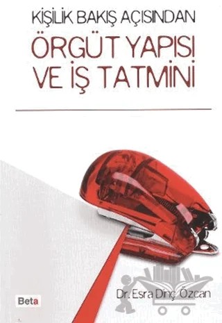 Kişilik Bakış Açısından Örgüt Yapısı ve İş Tatmini – Esra Dinç Özcan – Beta Yayınevi kitap kapağı