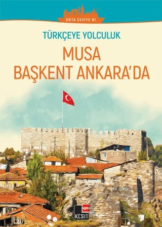 Musa Başkent Ankara'da (Orta Seviye B1) – Aslı Akıncılar, Dönüş Çiçek, Yakup Türkdil – Kesit Yayınları kitap kapağı