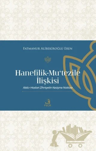 Hanefilik-Mu‘tezile İlişkisi – Fatmanur Alibekiroğlu Eren – Fecr Yayınları kitap kapağı