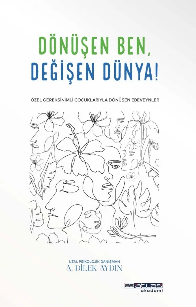 DÖNÜŞEN BEN DEĞİŞEN DÜNYA - Özel Gereksinimli Çocuklariyla Dönüşen Ebeveynler – Ayşe Dilek Aydın – Atlas Akademi kitap kapağı