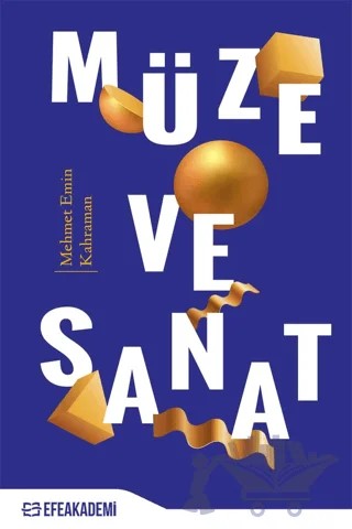 Müze ve Sanat – Mehmet Emin Kahraman – Efe Akademi Yayınları kitap kapağı